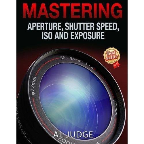 Mastering Aperture, Shutter Speed, ISO and Exposure Camera tek